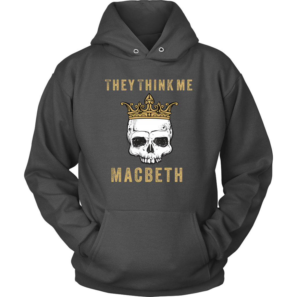 They think me - Macbeth - Unisex Hoodie