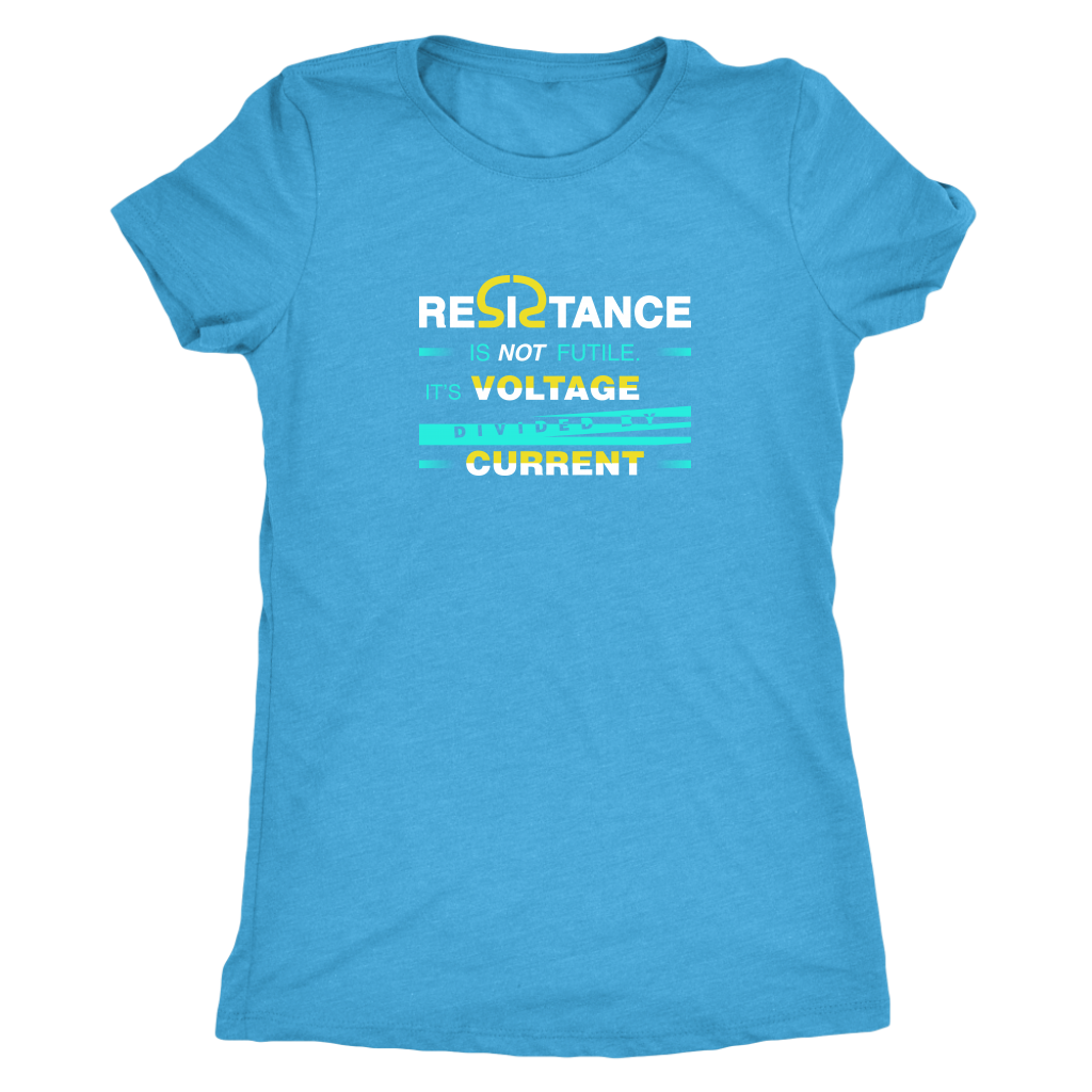 Resistance is not futile it is voltage divided by current - Physics - Triblend T-Shirt