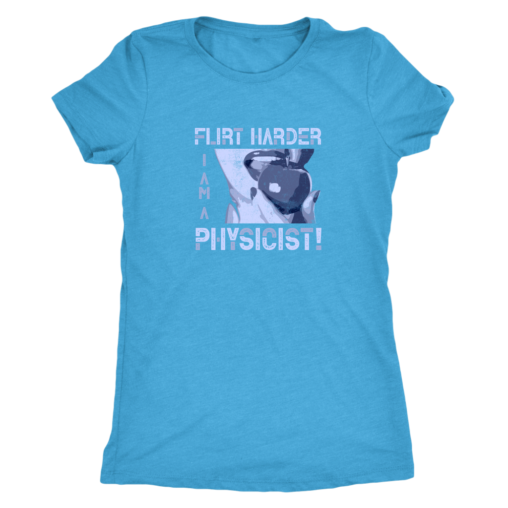 Flirt harder - I am a physicist - Triblend T-Shirt