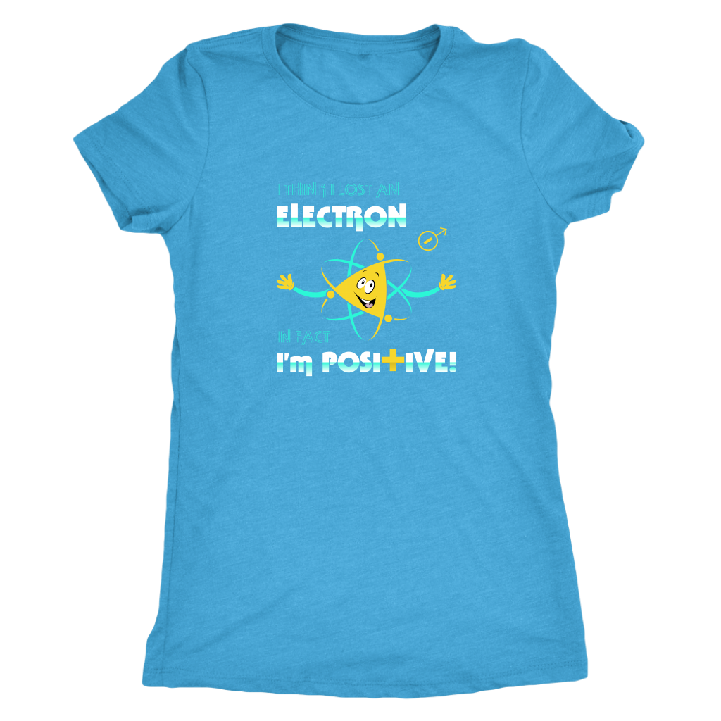 I think I lost an electron infact I am positive - Physics Triblend T-Shirt