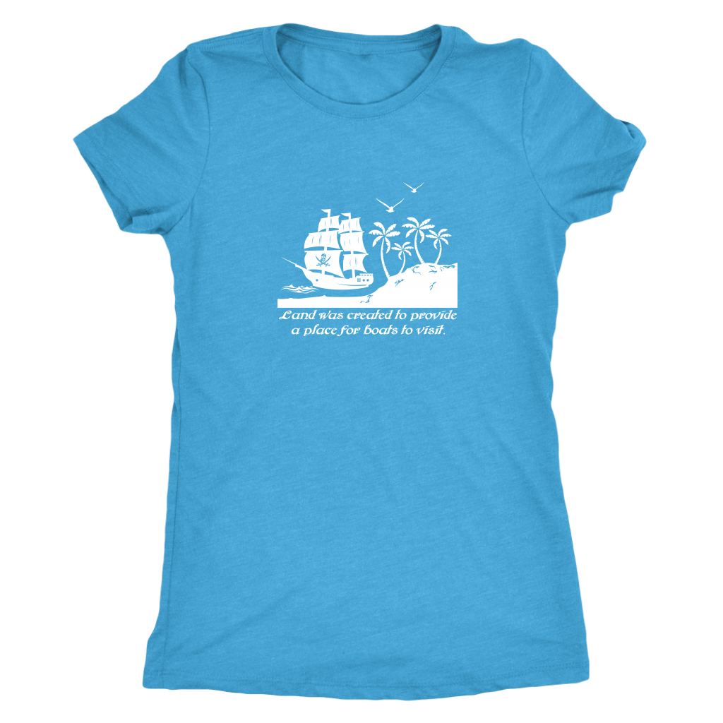 Land was created to provide a place for boats to visit - Pirates Triblend T-Shirt