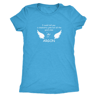 I could tell you a chemistry joke but all the good ones ARGON - Triblend T-Shirt