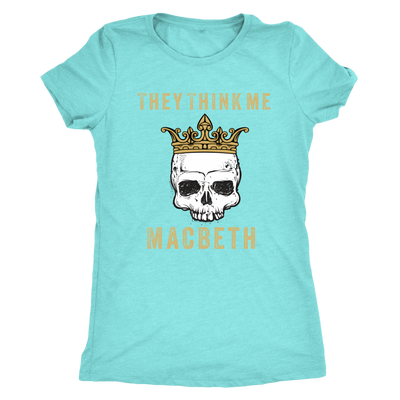 They think me - Macbeth - Triblend Shakespeare T-Shirt