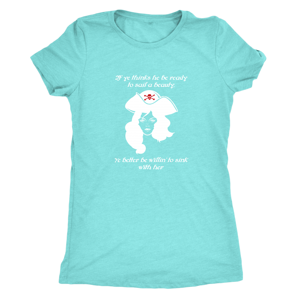 If ye think he be ready to sail a beauty ye better be willin' to sink with her - Pirates Triblend T-Shirt