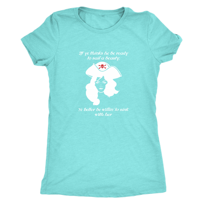 If ye think he be ready to sail a beauty ye better be willin' to sink with her - Pirates Triblend T-Shirt