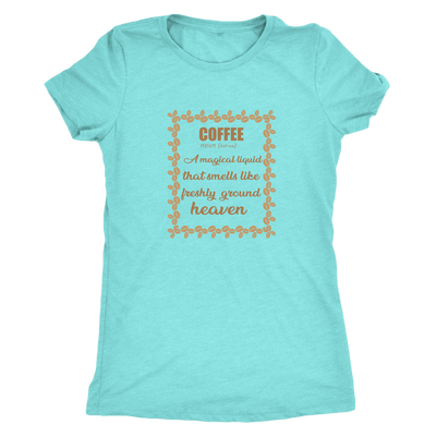 Coffee, A magical liquid that smells like the freshly ground heaven - Triblend T-Shirt