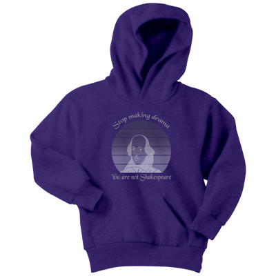 Stop making drama you are not Shakespeare - Youth Hoodie