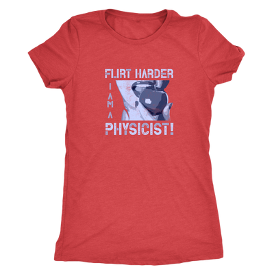 Flirt harder - I am a physicist - Triblend T-Shirt