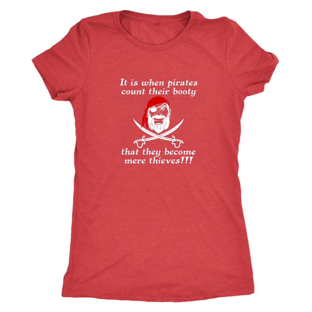 It is when pirates count their booty they become mere thieves - Pirates Triblend T-Shirt