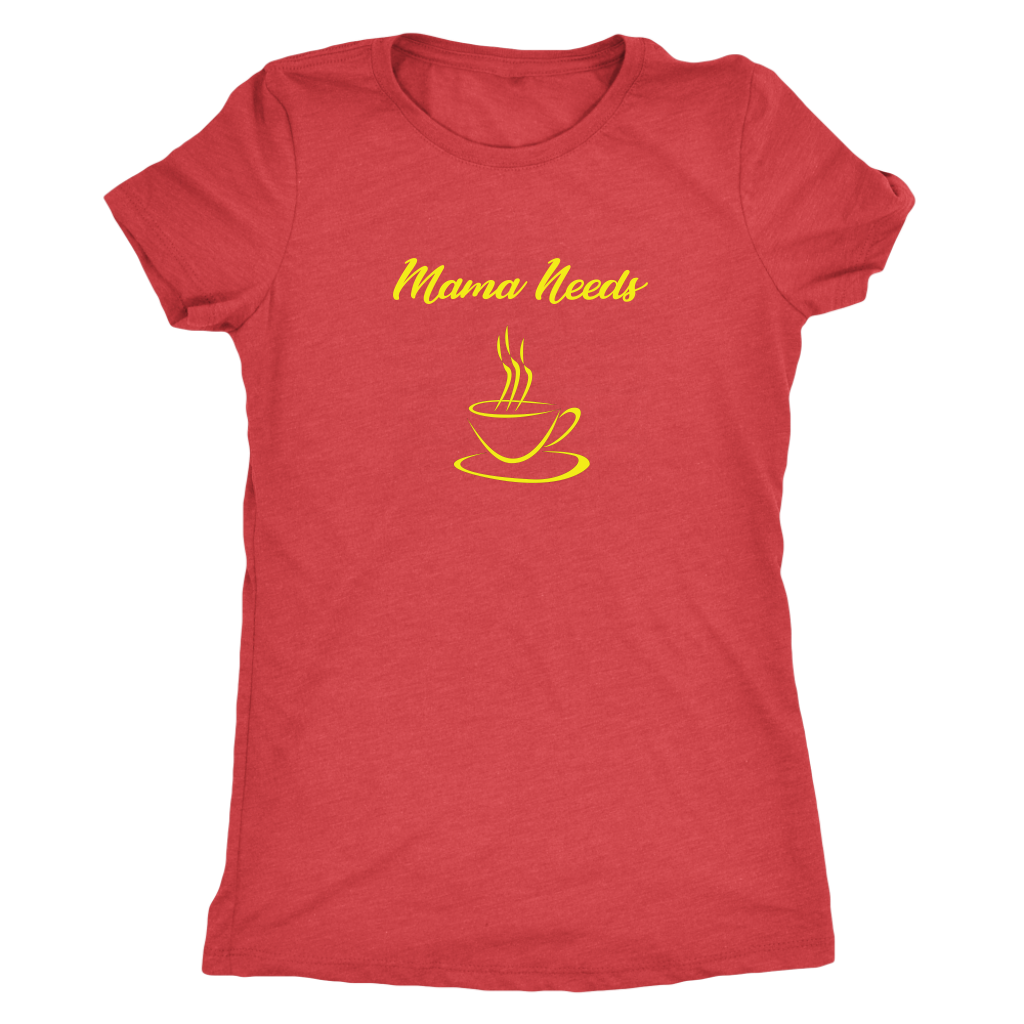 Mama Needs Coffee - Triblend T-Shirt