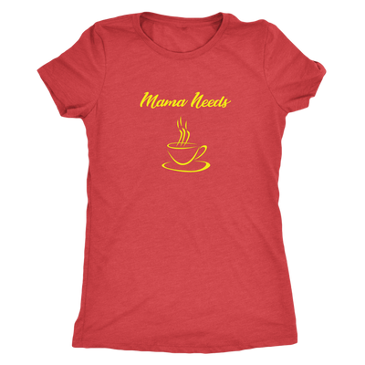 Mama Needs Coffee - Triblend T-Shirt