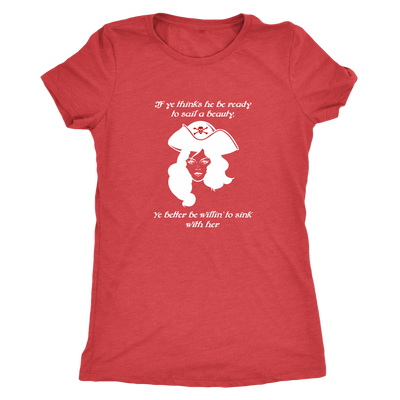 If ye think he be ready to sail a beauty ye better be willin' to sink with her - Pirates Triblend T-Shirt