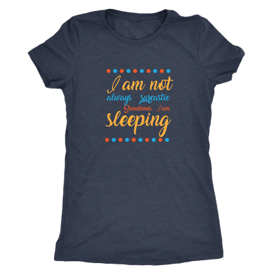 I am not always Sarcastic, sometimes I am sleeping - Triblend T-Shirt