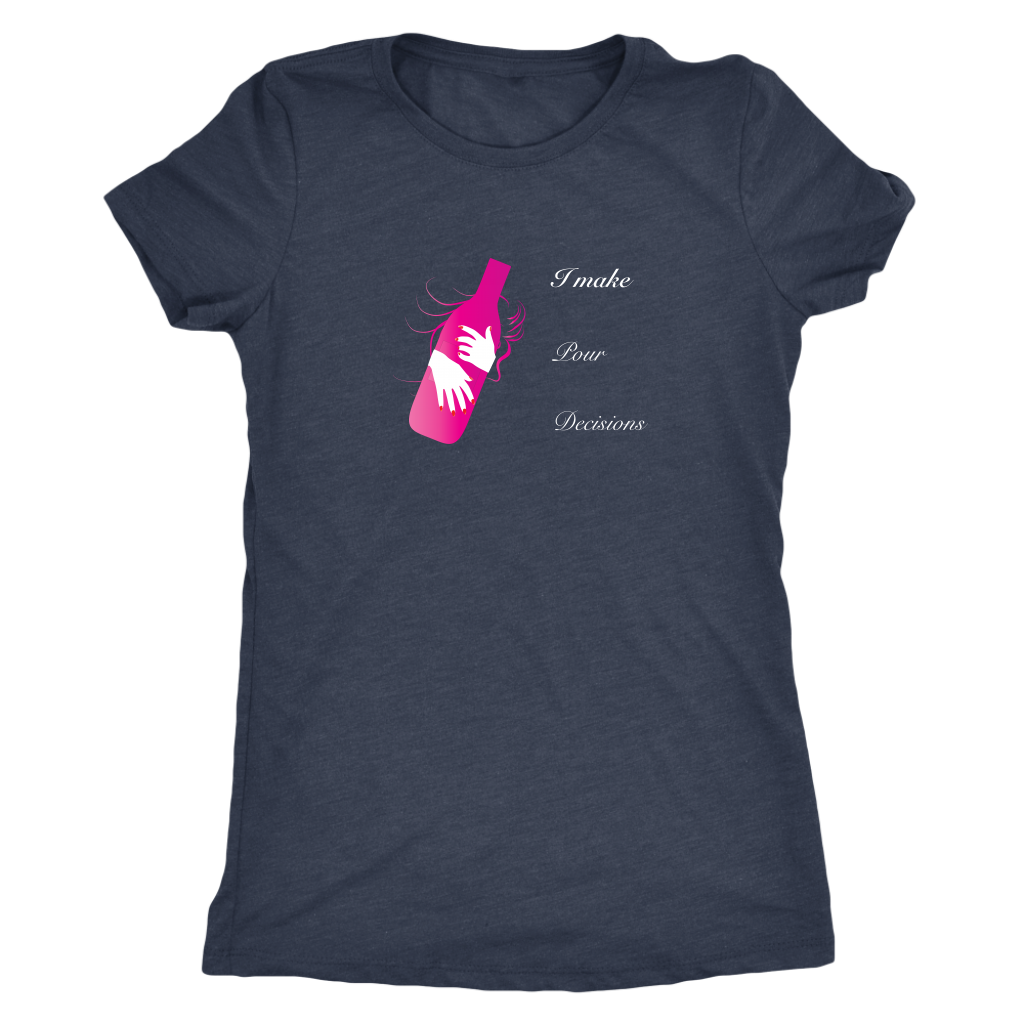 I make pour decisions - Womens Triblend wine T-Shirt