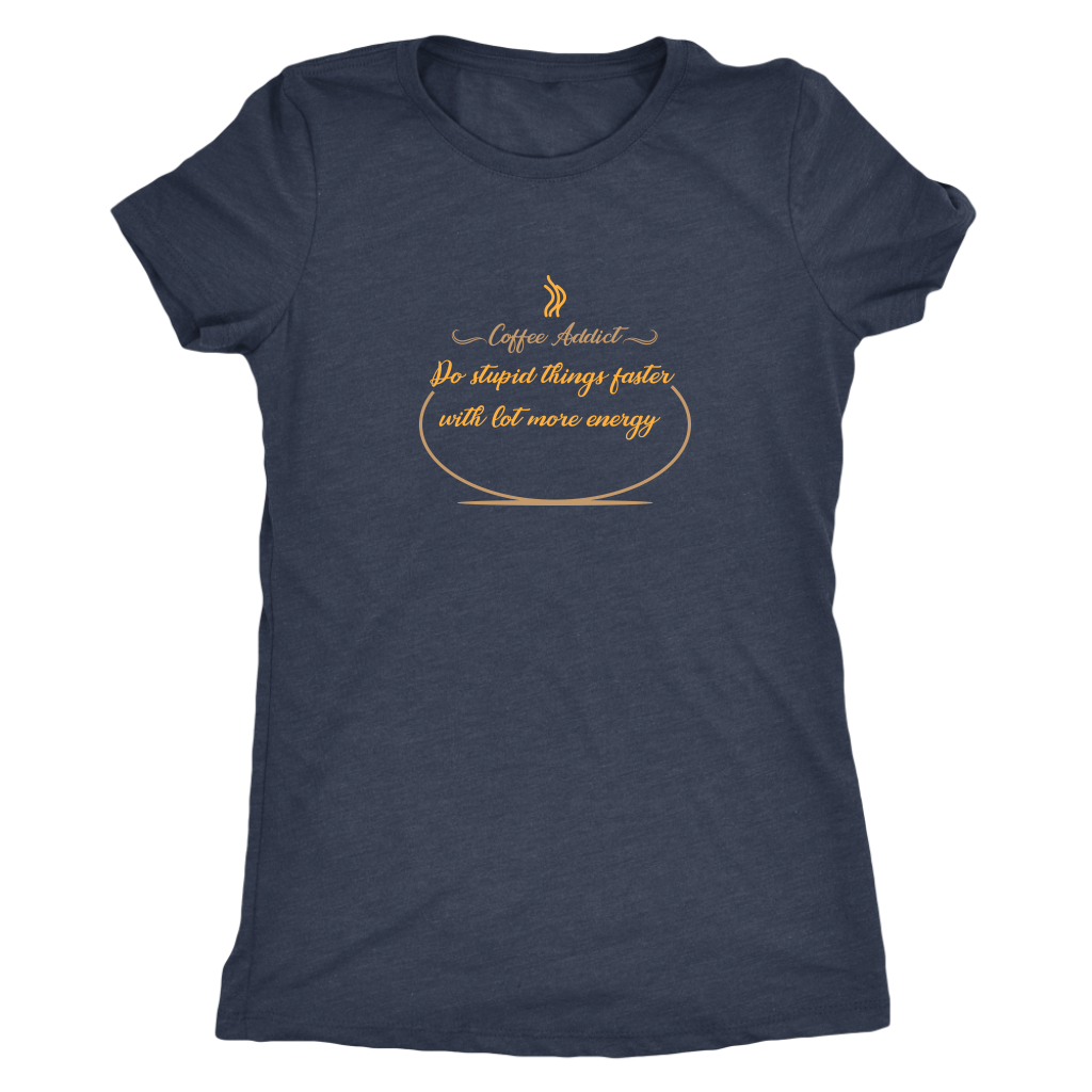 Coffee addict! Do stupid things faster with lot more energy - Triblend T-Shirt