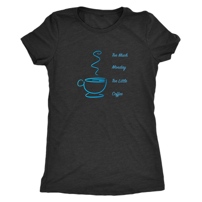 Too much Monday too little Coffee - Triblend T-shirt