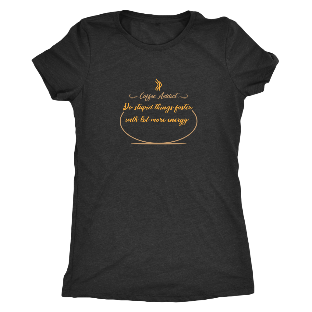 Coffee addict! Do stupid things faster with lot more energy - Triblend T-Shirt