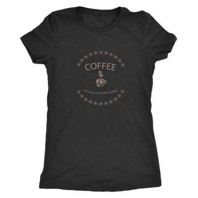 Coffee, because adulting is hard - Triblend T-Shirt