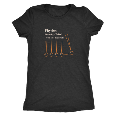 Physics - why shit does stuff  - Triblend T-Shirt