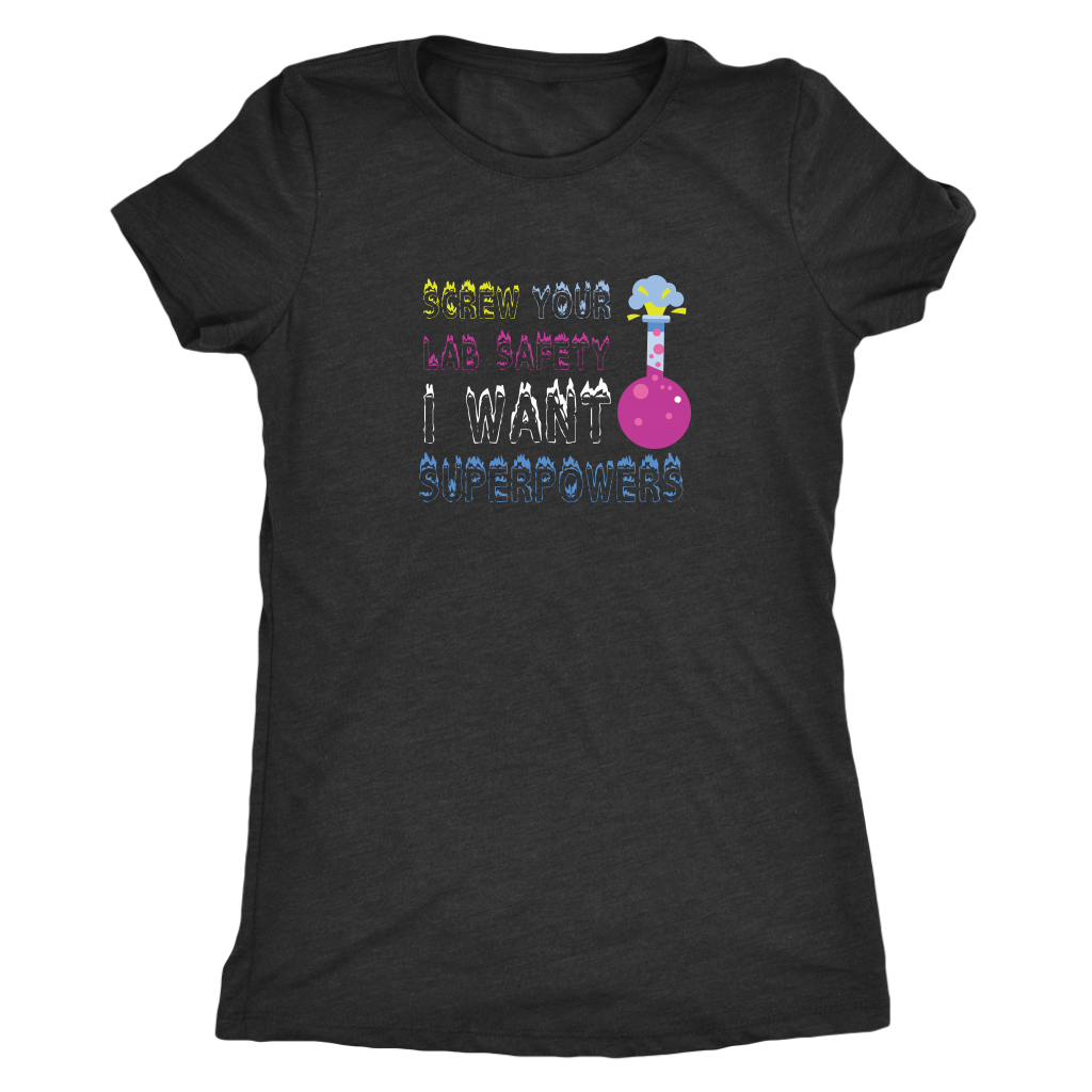 Screw your lab safety I want superpowers - Chemistry Triblend T-Shirt