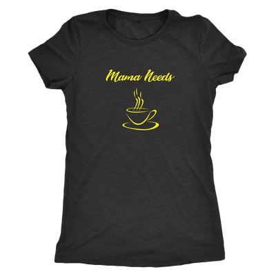 Mama Needs Coffee - Triblend T-Shirt