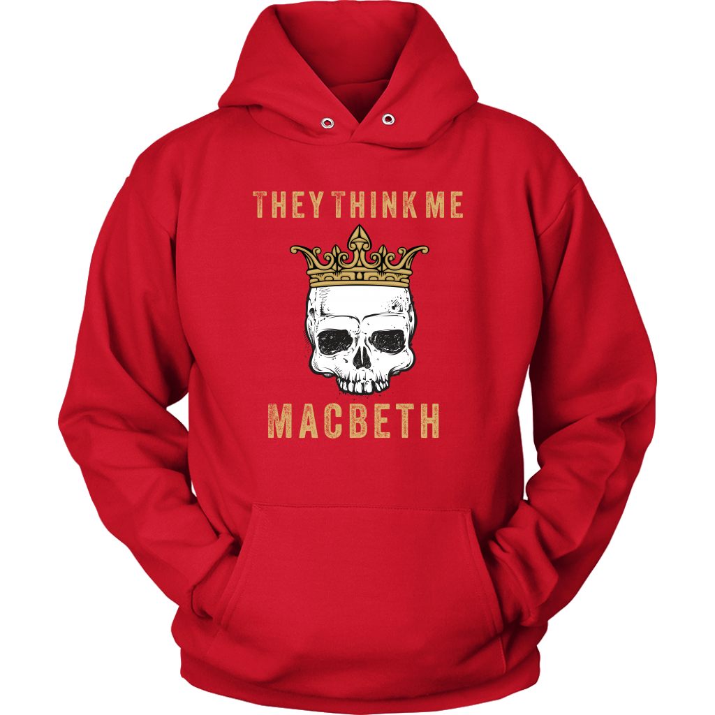 They think me - Macbeth - Unisex Hoodie