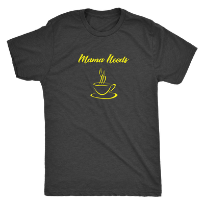 Mama Needs Coffee - Triblend T-Shirt