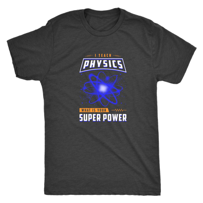 I teach physics - What is your super power? - Triblend T-Shirt
