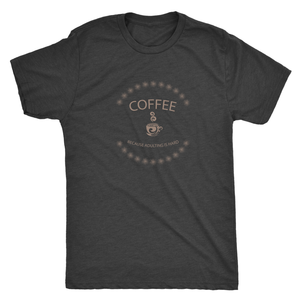 Coffee, because adulting is hard - Triblend T-Shirt