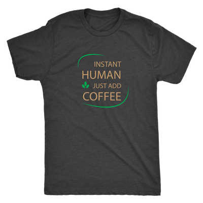 Instant Human, just add coffee - Triblend T-Shirt