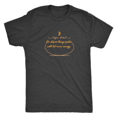 Coffee addict! Do stupid things faster with lot more energy - Triblend T-Shirt