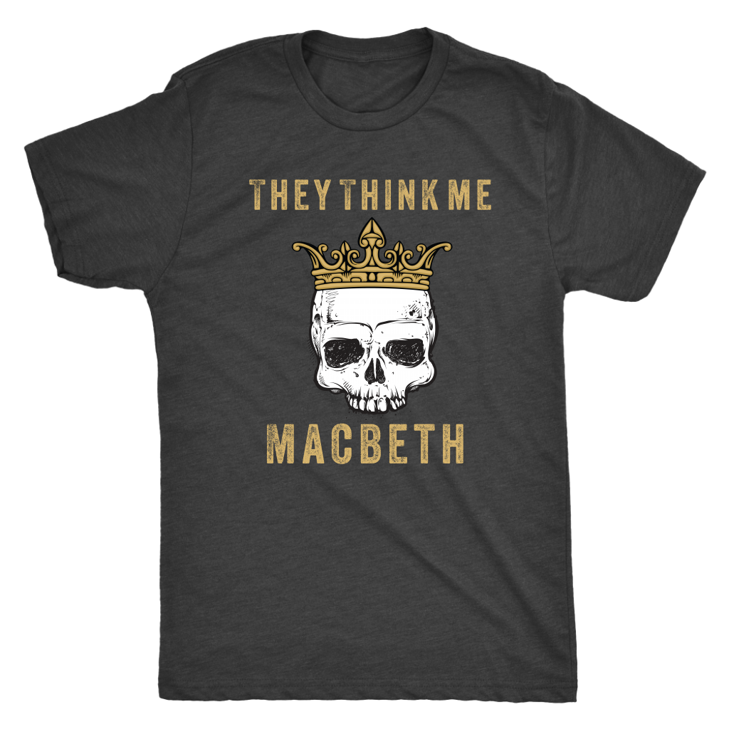 They think me - Macbeth - Triblend Shakespeare T-Shirt