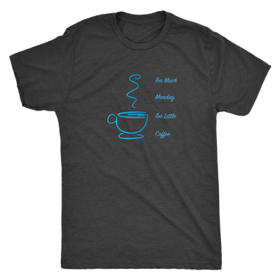 Too much Monday too little Coffee - Triblend T-shirt