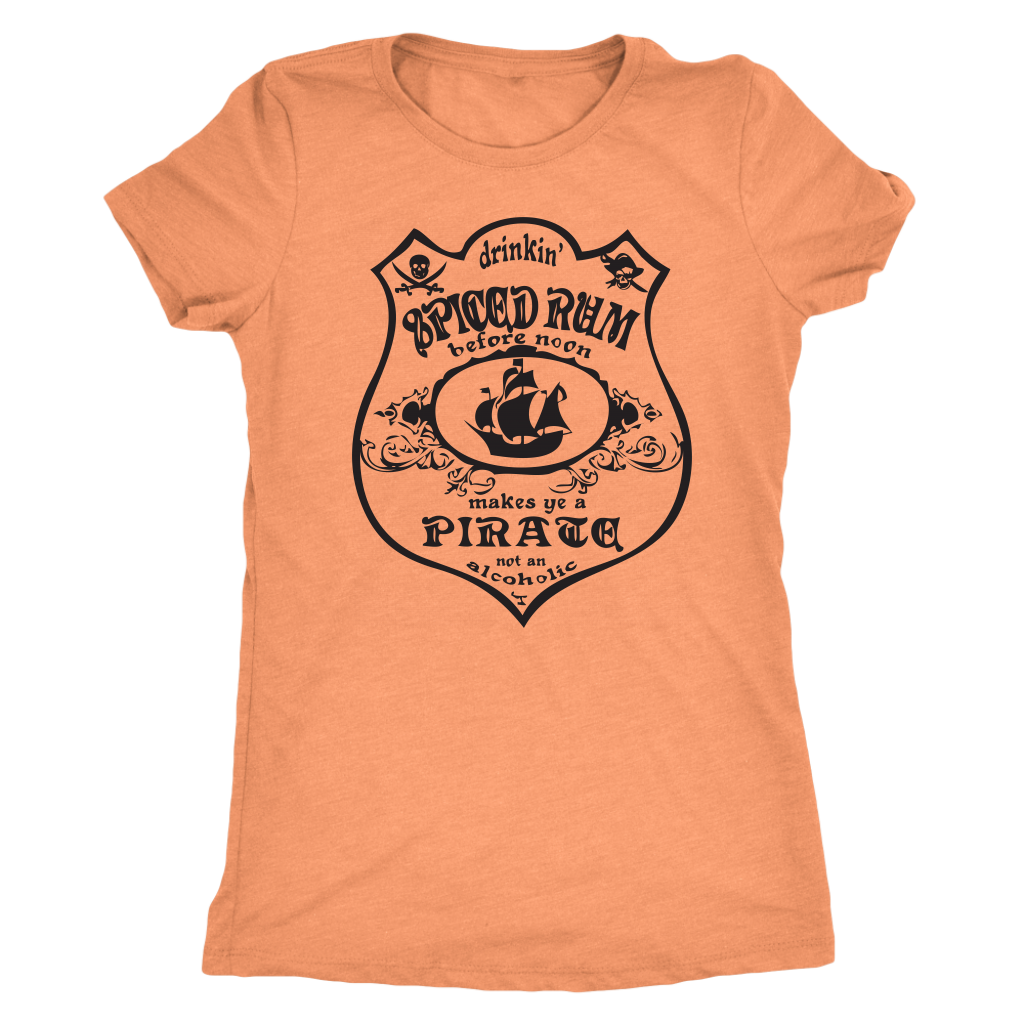 Drinking Spiced Rum before noon makes you a pirate not an alcoholic - Triblend T-Shirt