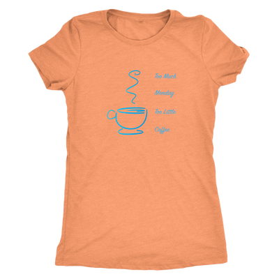 Too much Monday too little Coffee - Triblend T-shirt