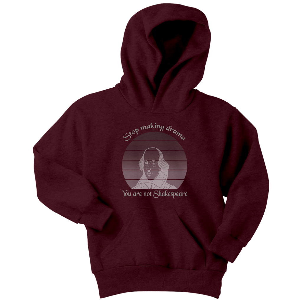 Stop making drama you are not Shakespeare - Youth Hoodie